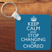Porte-clés Keep Calm and Stop Changing the Choreo (Recto)