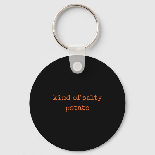 Porte-clés Kind Of Salty Tato Funny Sarcastic Quote For Moody (Recto)
