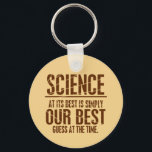 Porte-clés La science à son meilleur<br><div class="desc">La science est un processus et non un ensemble de faits. Si nous acceptons les conclusions comme un fait indiscutable,  nous oublions la nature de la science.</div>