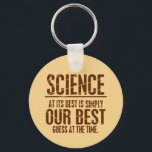 Porte-clés La science à son meilleur<br><div class="desc">La science est un processus et non un ensemble de faits. Si nous acceptons les conclusions comme un fait indiscutable,  nous oublions la nature de la science.</div>