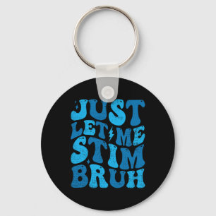 Porte-clés Laissez-moi juste Stim Bruh Funny Super Autisme Pr