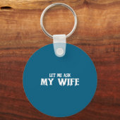 Porte-clés Let Me Ask My Wife She Said No Funny Husband  (Recto)