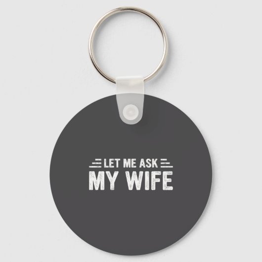 Porte-clés Let Me Ask My Wife She Said No Funny Husband  (Recto)