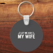 Porte-clés Let Me Ask My Wife She Said No Funny Husband  (Recto)