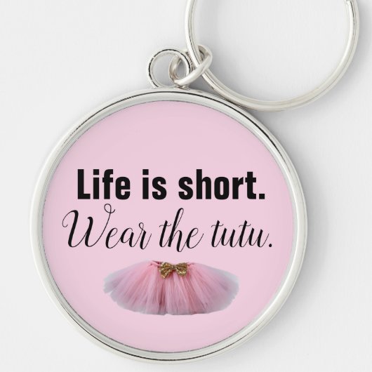 Porte-clés Life Is Short. Wear the tutu. (Devant)