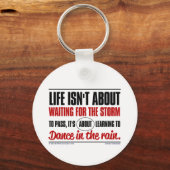 Porte-clés Life isn't about waiting for the storm to pass ... (Recto)
