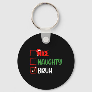 Porte-clés Liste de Noël Nice Naughty Bruh Funny Famille Noël