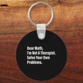 Porte-clés Math Humor Dear Math I'm Not A Therapist Solve You (Recto)