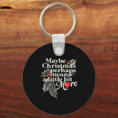 Porte-clés Maybe Christmas Perhaps Means A Little Bit More Ch (Recto)