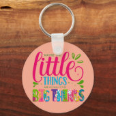 Porte-clés Maybe The Little Things Are Actually The Big Thing (Recto)