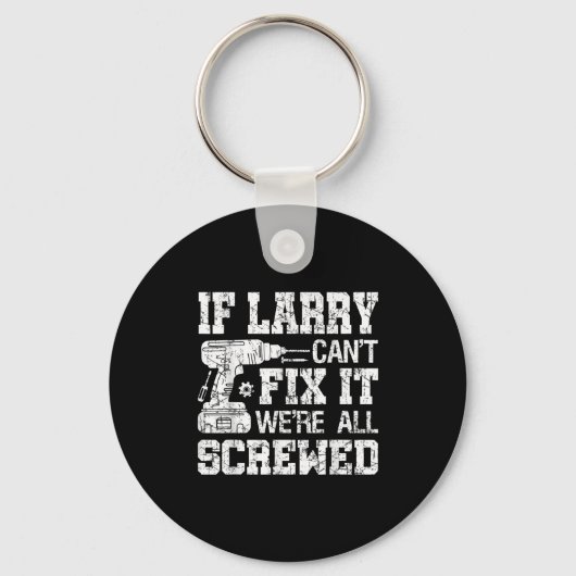 Porte-clés Mens If Larry Can't Fix It We're All Screwed Funny (Recto)