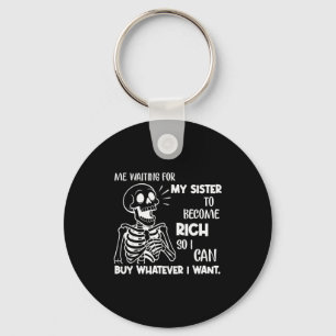 Porte-clés Moi attendant que ma sœur devienne riche pour que
