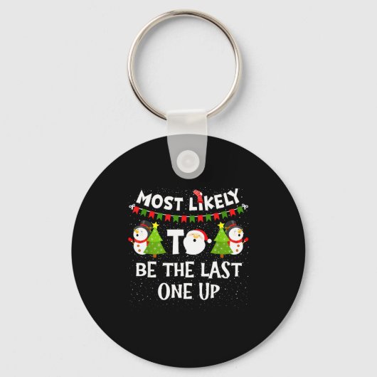 Porte-clés Most Likely To Be Last One Up Funny Christmas Fami (Recto)
