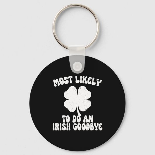 Porte-clés Most likely to do an irish goodbye funny st (Recto)