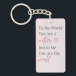 Porte-clés Mother’s Day Keychain<br><div class="desc">Celebrate the love of motherhood with this elegant Mother’s Day keychain featuring the heartfelt quote: “To the world you are a mother, but to me you are the world.” This minimalist typography design combines classic serif lettering with a graceful script font, creating a timeless and meaningful gift for mom. The...</div>