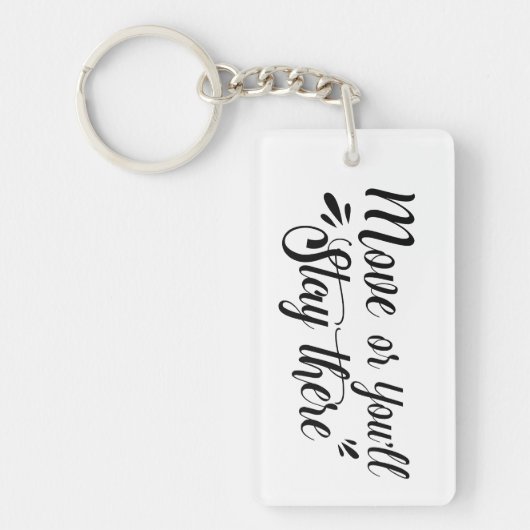 Porte-clés Move, Or You'll Stay There Acrylic Keychain - Rec (Devant)