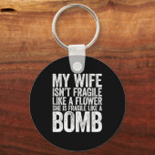 Porte-clés My Wife Isn't Fragile Like A Flower She Is Like A (Recto)
