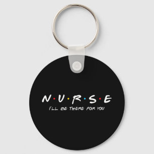 Porte-clés N.U.R.S.E Nurse I&#39 ; sera là pour vous parfait