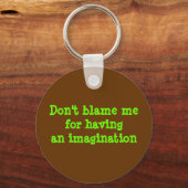 Porte-clés Ne me blâmez pas d'avoir une imagination (Recto)