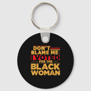 Porte-clés Ne me blâmez pas, j'ai voté pour la femme noire