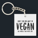 Porte-clés Ne me demandez pas pourquoi vous vous demandez pou<br><div class="desc">N'importe quel Vegan va adorer celui-ci !</div>