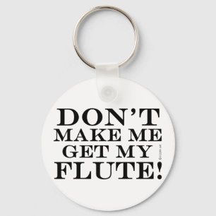 Porte-clés Ne Me Faites Pas Obtenir Ma Flûte