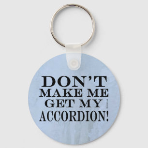 Porte-clés Ne Me Faites Pas Obtenir Mon Accordéon