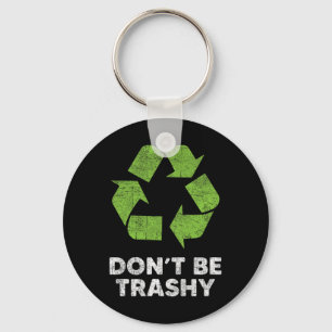 Porte-clés Ne pas être Trashy Recycle Funny Jour des terres e