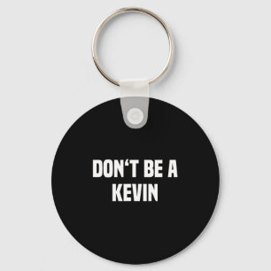 Porte-clés Ne soyez pas un Kevin - Nom drôle