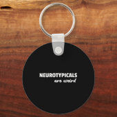 Porte-clés Neurotycals Are Weird Funny Autism Quote  (Recto)