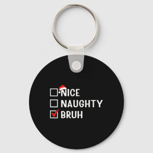 Porte-clés Nice Naughty Bruh Funny Liste de Noël Correspondan