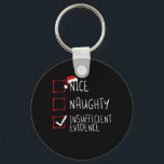 Porte-clés Nice Naughty Insufficient Evidence Christmas Santa<br><div class="desc">Funny christmas t shirt men,  funny xmas tshirt men,  funny Christmas gift kids,  funny thanksgiving gift shirt/shirt,  thanksgiving t shirt men,  thanksgiving t-shirt women</div>