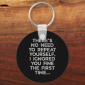 Porte-clés No Need Repeat Yourself I Ignored You Funny Saying (Recto)