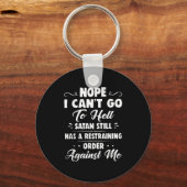 Porte-clés Nope I Can't Go To Hell Satan Still Has A Restrain (Recto)
