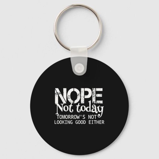 Porte-clés Nope Not Today Tomorrows Not Looking Good Either C (Recto)