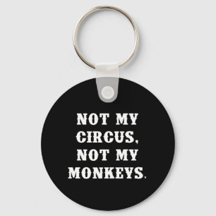 Porte-clés Not My Circus, Not My Monkeys