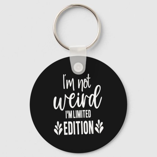 Porte-clés Not Weird I’m Limited Edition, Sarcastic Quote Fun (Recto)
