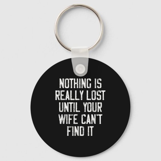 Porte-clés Nothing Is Really Lost Until Your Wife Can't Find  (Recto)