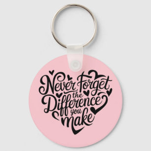 Porte-clés N'Oubliez Jamais La Différence Que Vous Faites, Me