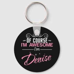 Porte-clés Of Course I'm Awesome I'm Denise name