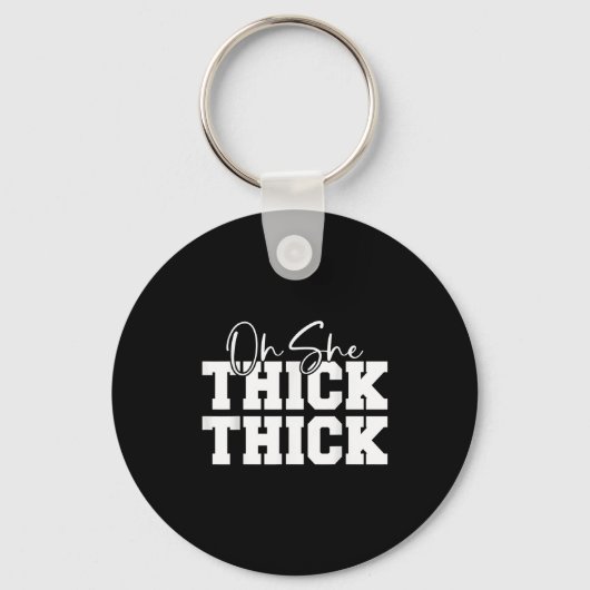 Porte-clés Oh She Thick-thick Funny Girls Women  (Recto)