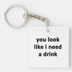 Porte-clés On dirait que j'ai besoin d'un verre