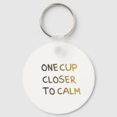 Porte-clés One Cup Closer to Calm (Recto)