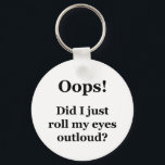 Porte-clés Oups ! Est-Ce Que Je Viens De Lancer Mes Yeux À L'<br><div class="desc">Pour l'amoureux du sarcasme en chacun de nous. Regardez cette sorcière "Oups ! Est-ce que je viens de rouler mes yeux dehors?" design sur vêtements,  mugs,  mousepads,  boutons et autres cadeaux uniques.</div>