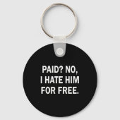Porte-clés Paid No I Hate Him For - Funny Sarcasm (Recto)