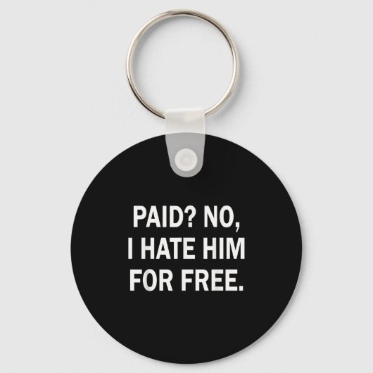 Porte-clés Paid No I Hate Him For - Funny Sarcasm (Recto)