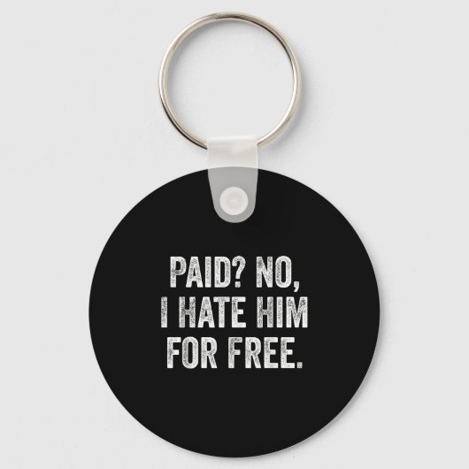 Porte-clés Paid No I Hate Him For Funny Sarcasm Quote (Recto)