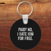 Porte-clés Paid No I Hate Him For Funny Sarcasm Quote  (Recto)
