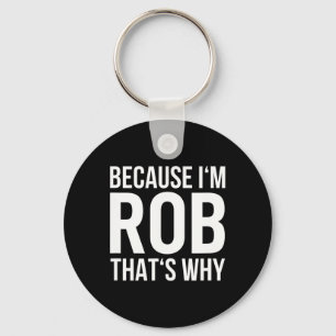 Porte-clés Parce Que Je Rob C'Est Pourquoi Nom Chemise Annive