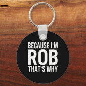 Porte-clés Parce Que Je Rob C'Est Pourquoi Nom Chemise Annive (Recto)